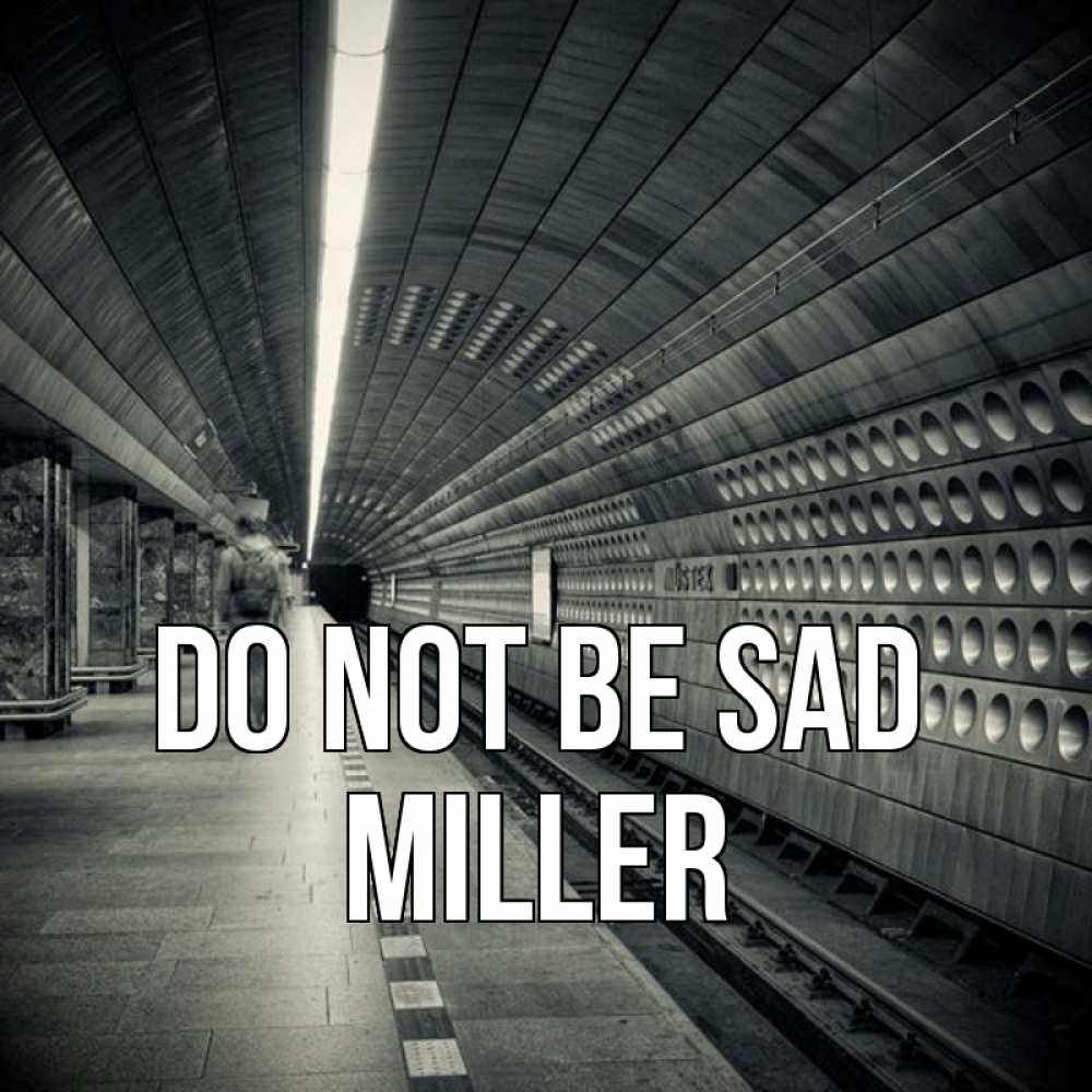 Greetings card с именем, Miller Do not be sad пустая станция метро Greetings with text for free download 