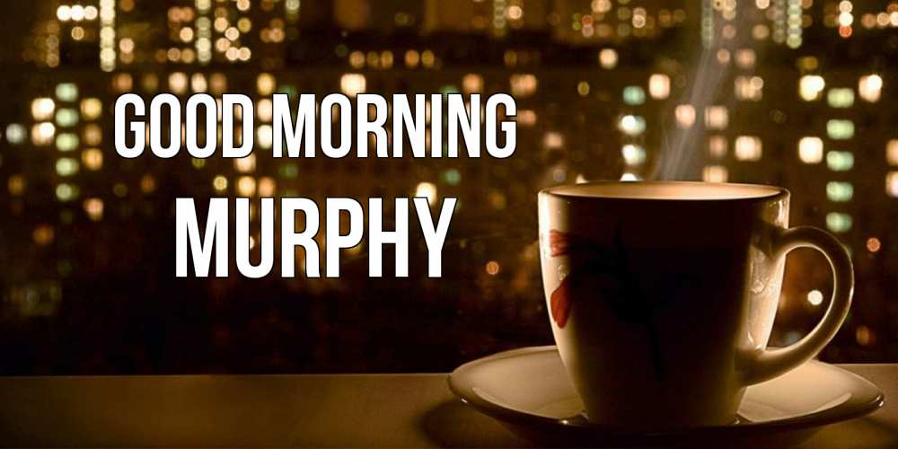 Greetings card с именем, Murphy Good morning утрешнее настроение Greetings with text for free download 