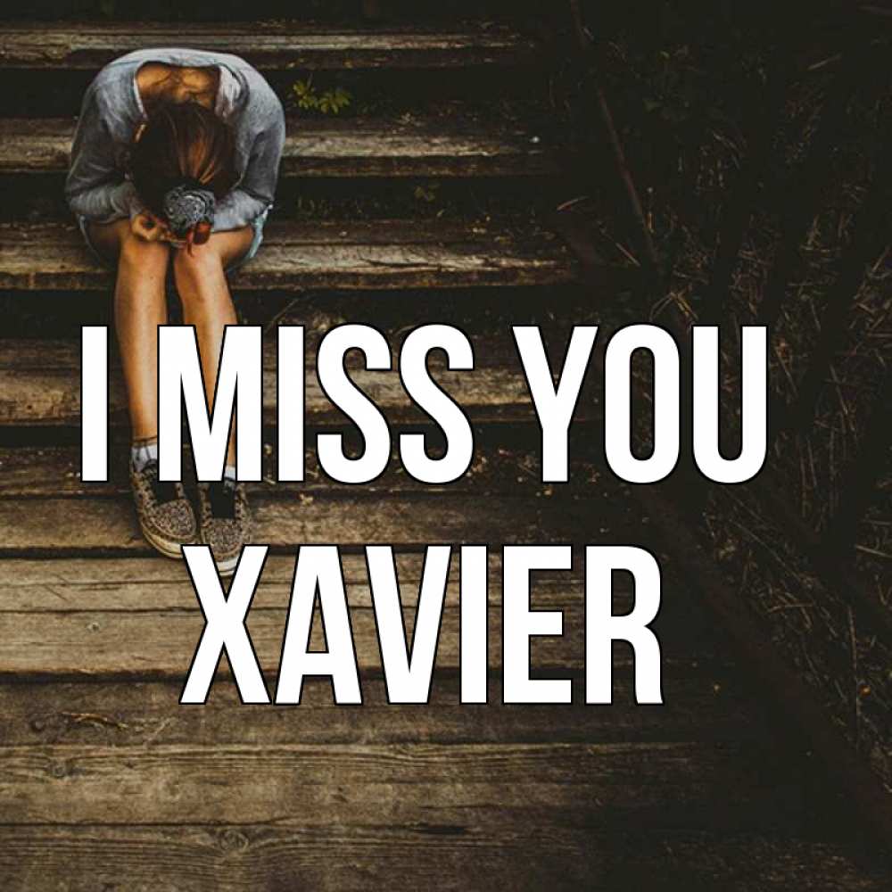 Greetings card с именем, Xavier I miss you грущу Greetings with text for free download 