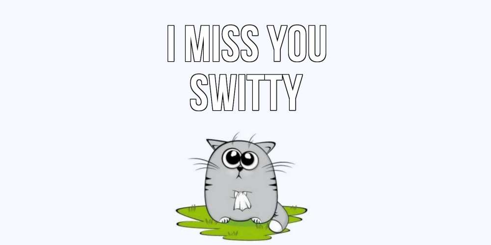 Greetings card с именем, switty I miss you открытки с котиками я по тебе скучаю с именем Greetings with text for free download 