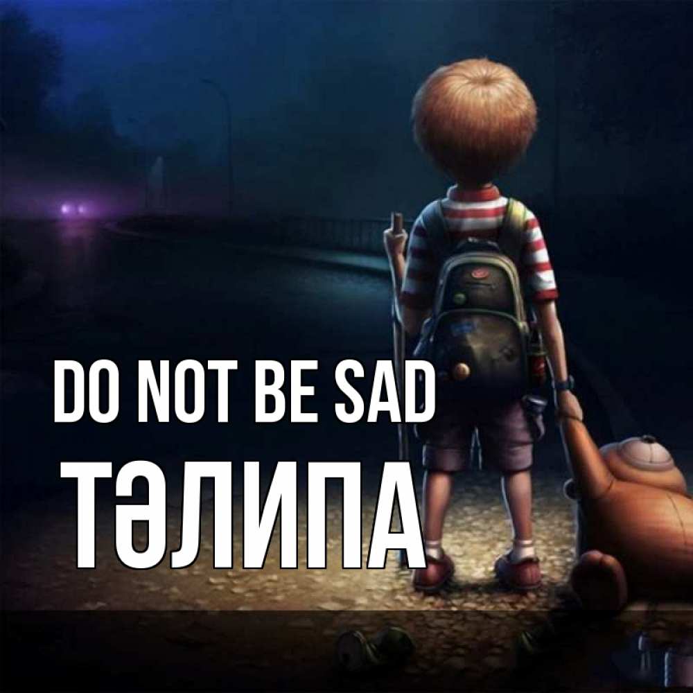 Greetings card с именем, ТӘЛИПА Do not be sad мишка рюкзак ребенок Greetings with text for free download 
