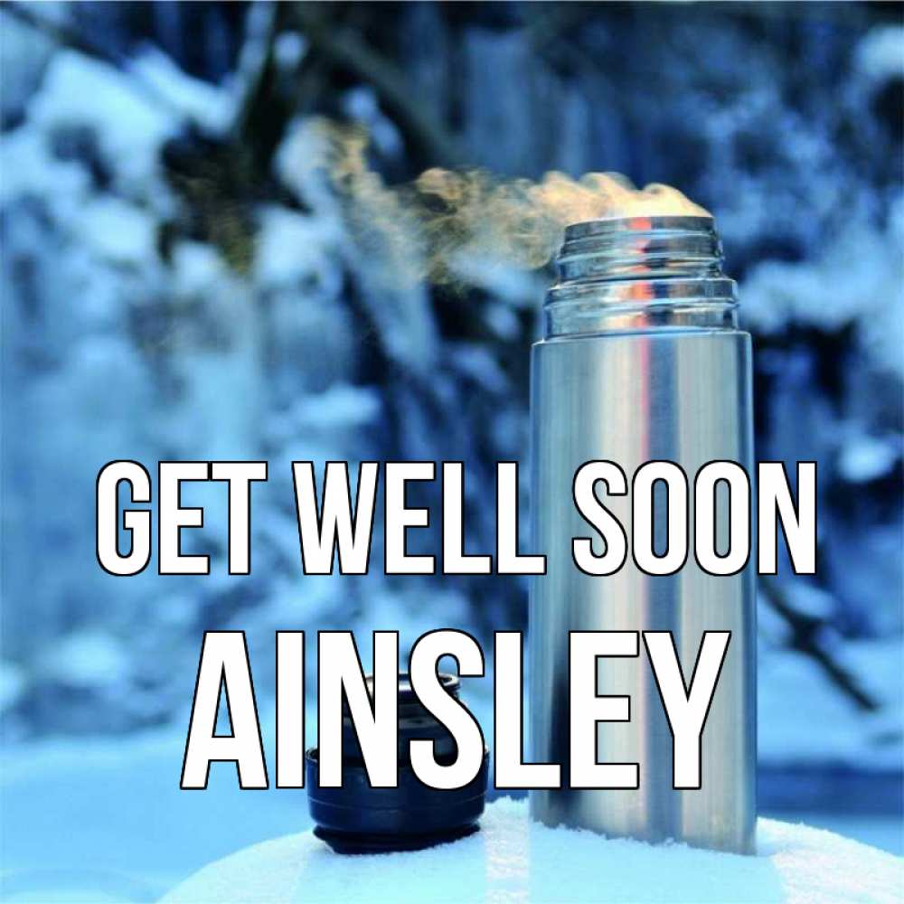 Greetings card с именем, Ainsley Get well soon лечитесь не болейте Greetings with text for free download 