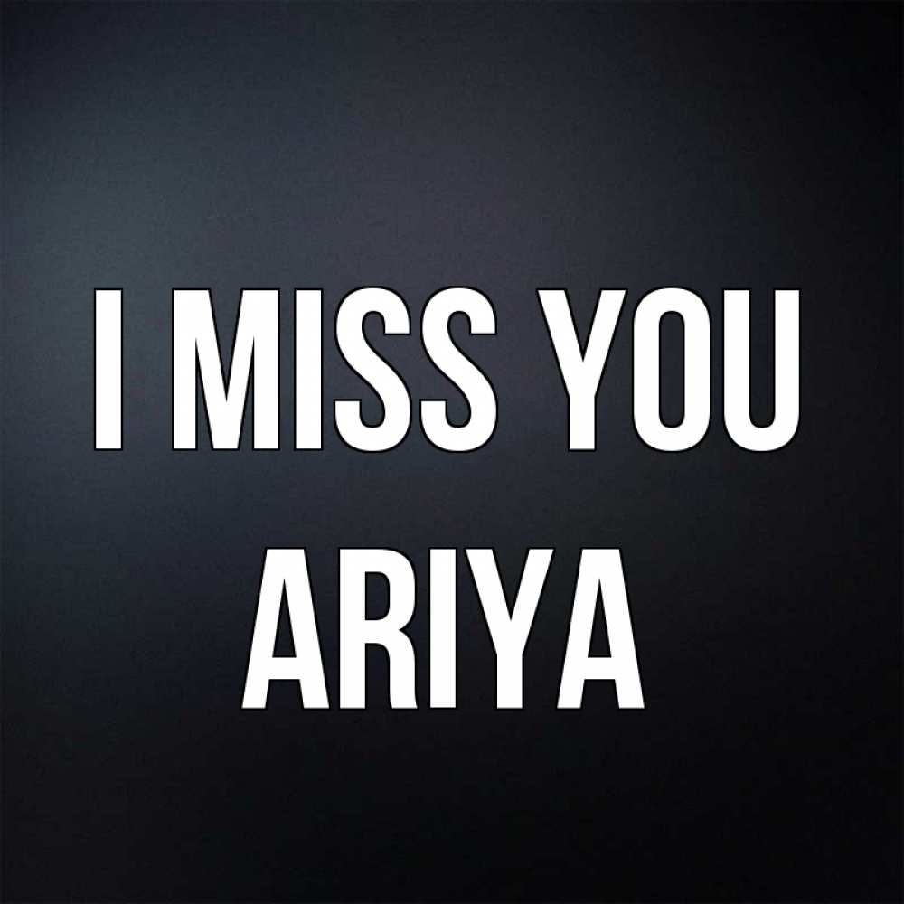 Greetings card с именем, Ariya I miss you с подписью Greetings with text for free download 