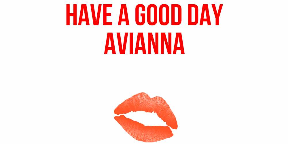 Greetings card с именем, Avianna Have a good day удачного дня с поцелуем Greetings with text for free download 