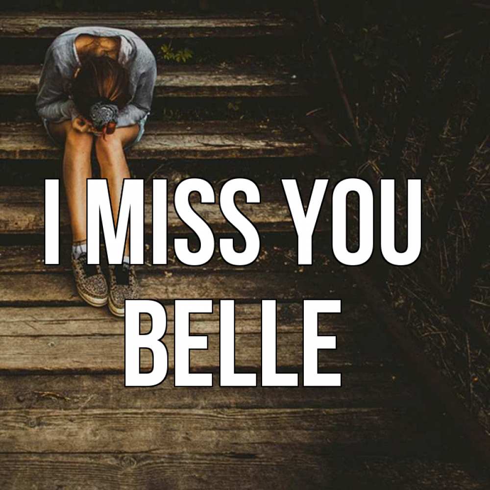Greetings card с именем, Belle I miss you грущу Greetings with text for free download 