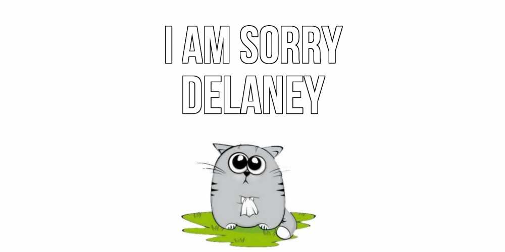 Greetings card с именем, Delaney I am sorry открытка с котиком просящим прощения Greetings with text for free download 