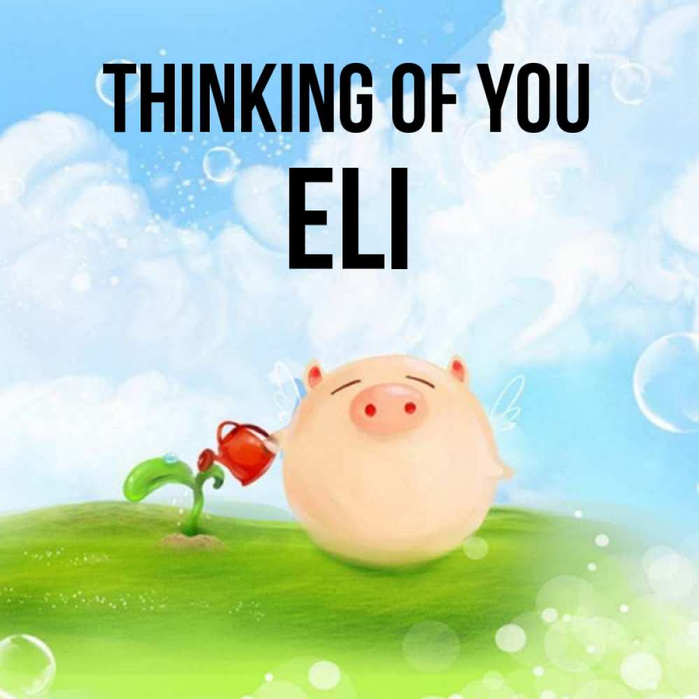 Greetings card с именем, Eli Thinking of you позитивная свинюшка Greetings with text for free download 