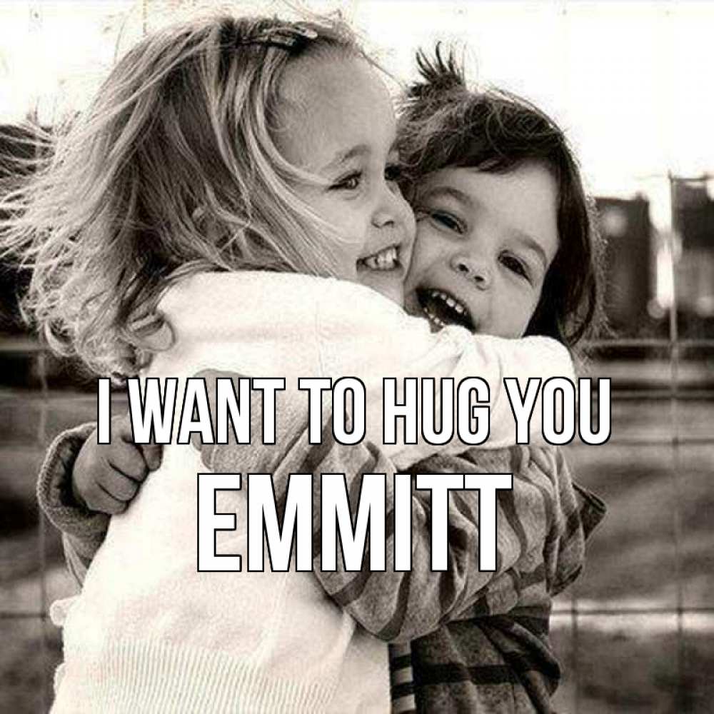 Greetings card с именем, Emmitt I want to hug you счастливая парочка Greetings with text for free download 
