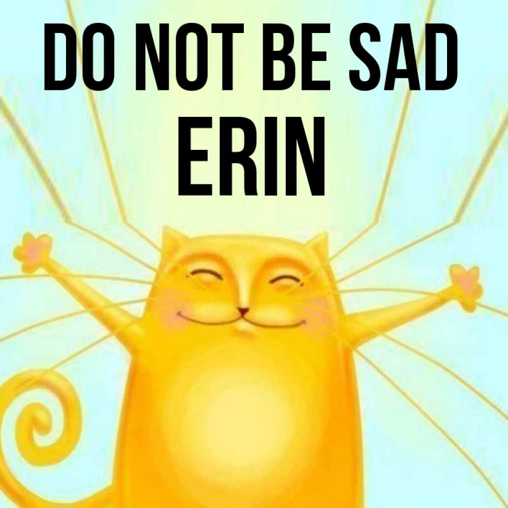 Greetings card с именем, Erin Do not be sad обнимашки усатые Greetings with text for free download 
