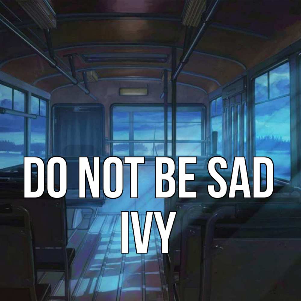 Greetings card с именем, Ivy Do not be sad страшилка Greetings with text for free download 