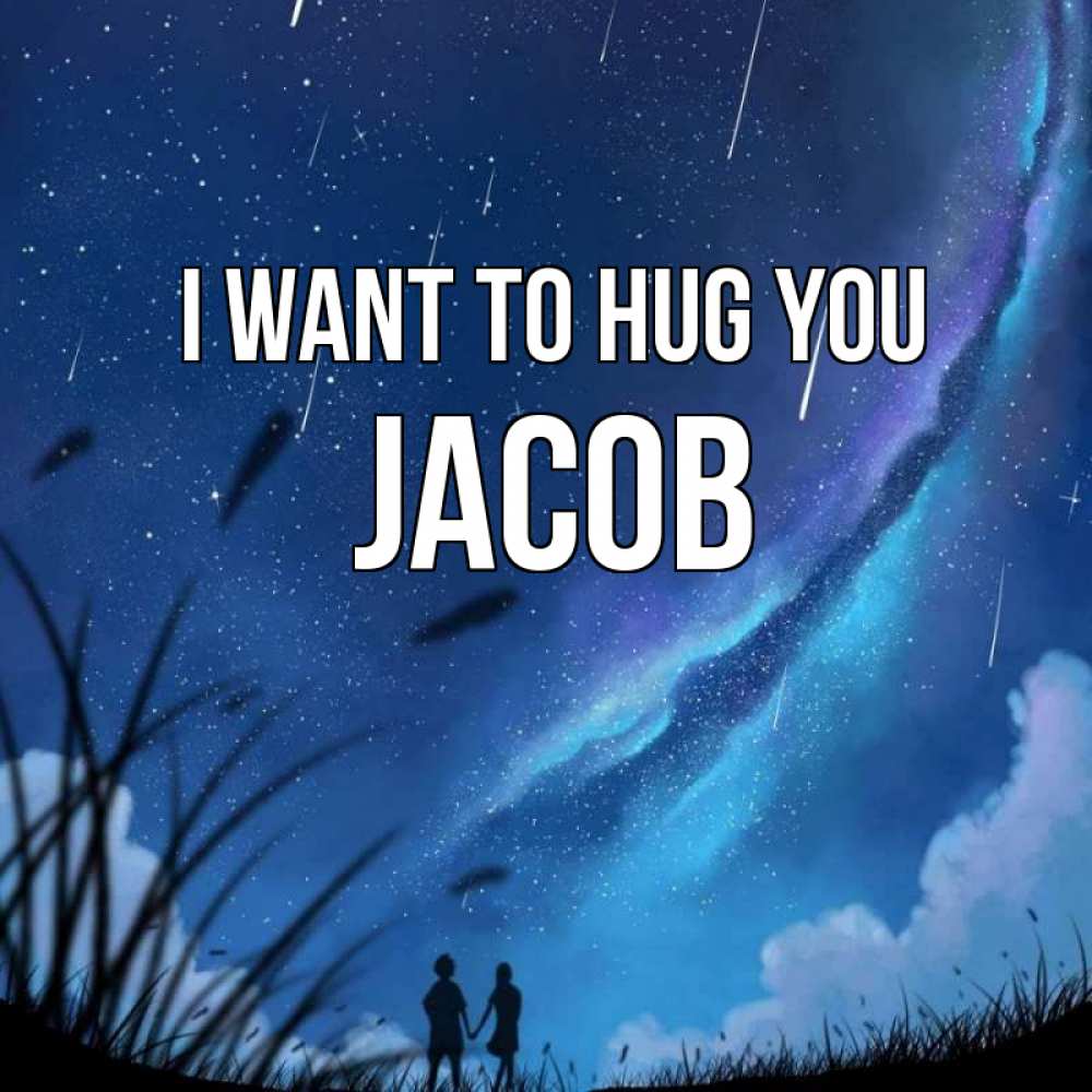 Greetings card с именем, Jacob I want to hug you камыши Greetings with text for free download 