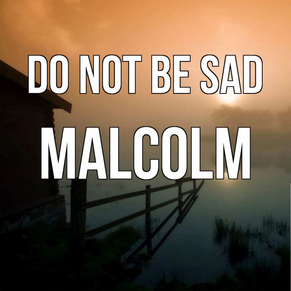 Greetings card с именем, Malcolm Do not be sad дом у озера Greetings with text for free download 