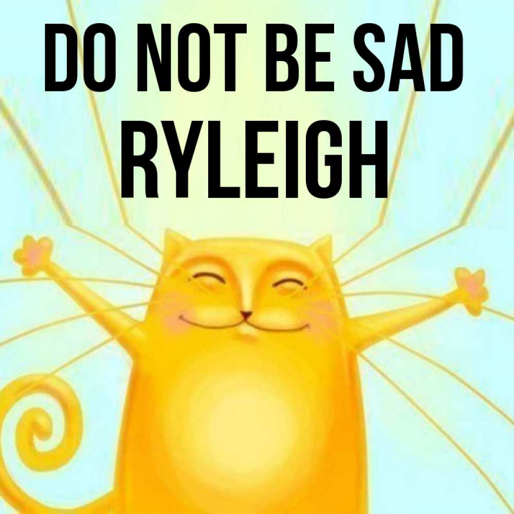 Greetings card с именем, Ryleigh Do not be sad обнимашки усатые Greetings with text for free download 