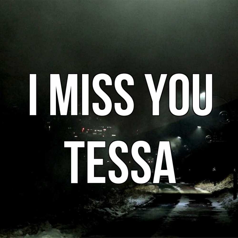Greetings card с именем, Tessa I miss you окраина города Greetings with text for free download 