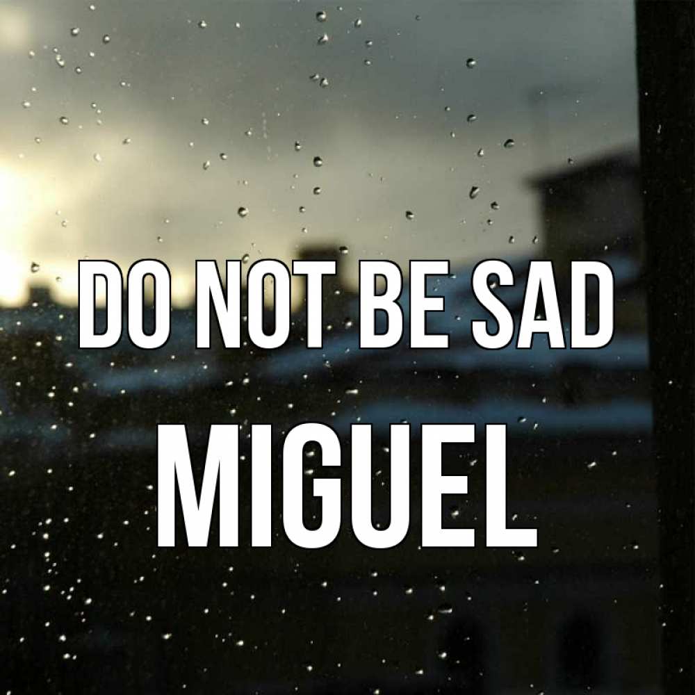 Greetings card с именем, Miguel Do not be sad вид на крыши Greetings with text for free download 
