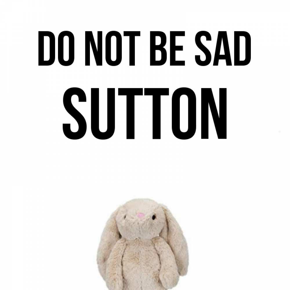 Greetings card с именем, Sutton Do not be sad детская игрушка зайчика Greetings with text for free download 