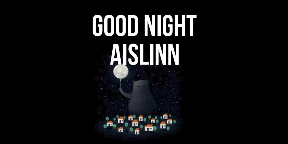Greetings card с именем, Aislinn Good night кот,луна, ночь, звезды Greetings with text for free download 