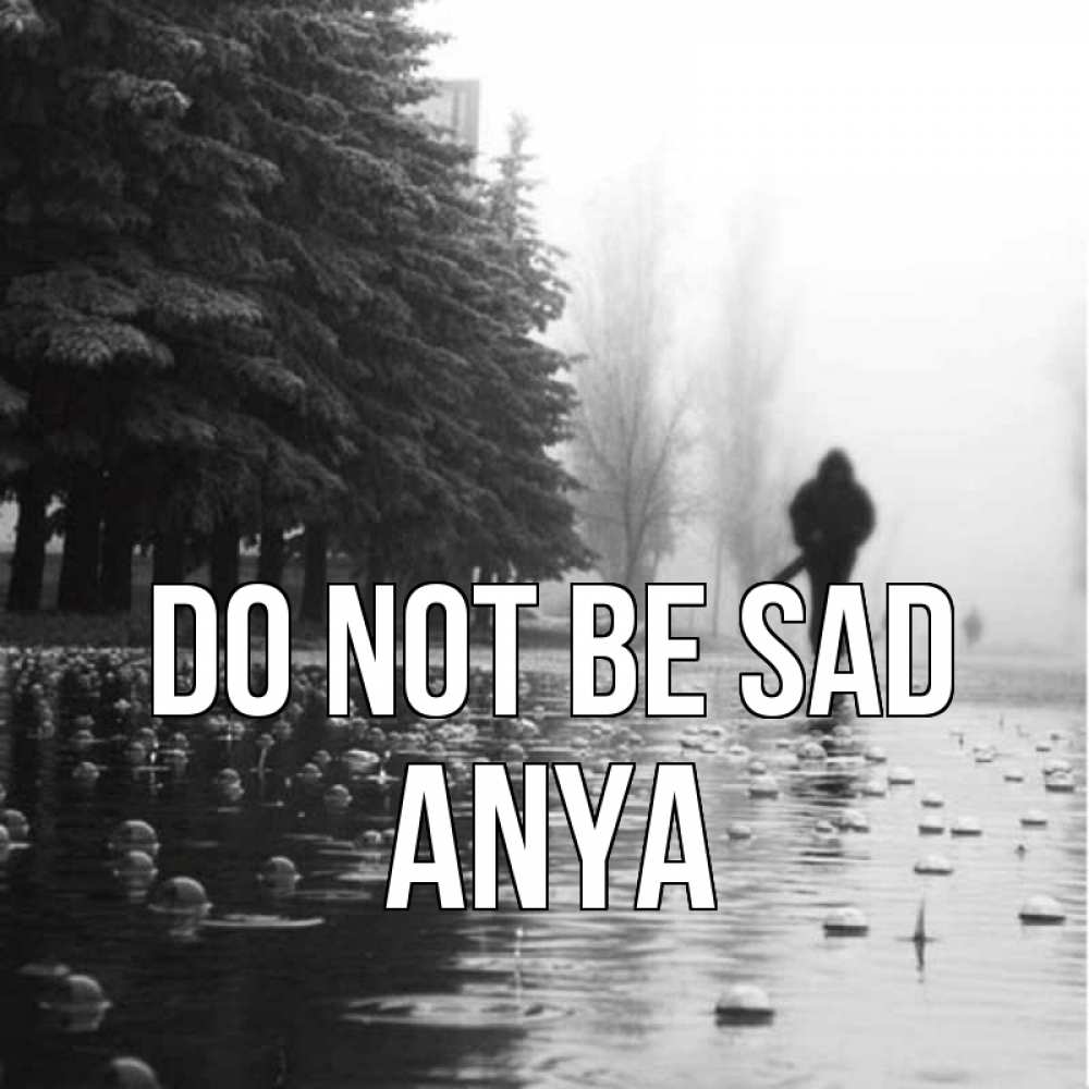 Greetings card с именем, Anya Do not be sad улица под дождем Greetings with text for free download 