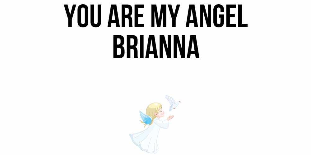 Greetings card с именем, Brianna You are my angel ангел, голубь Greetings with text for free download 