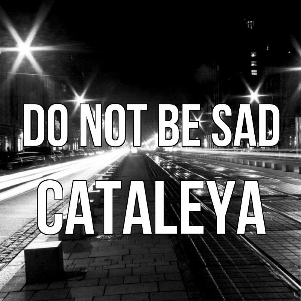 Greetings card с именем, Cataleya Do not be sad ночной проспект Greetings with text for free download 