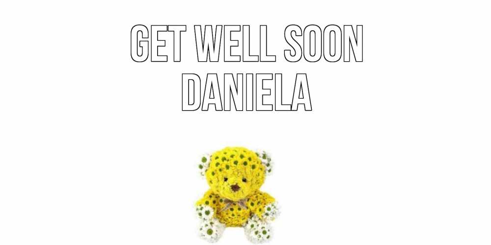 Greetings card с именем, Daniela Get well soon мишка Greetings with text for free download 
