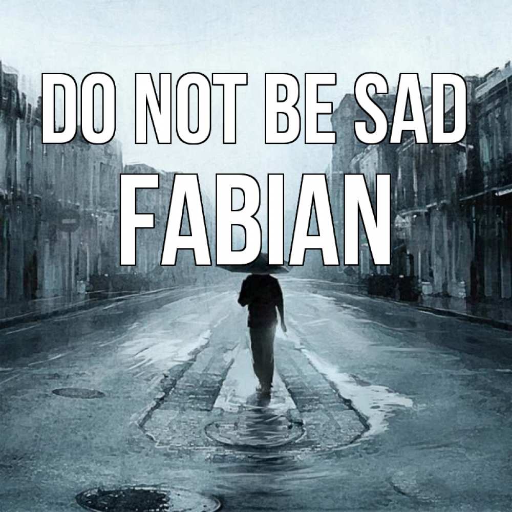 Greetings card с именем, Fabian Do not be sad опустевшая улица Greetings with text for free download 
