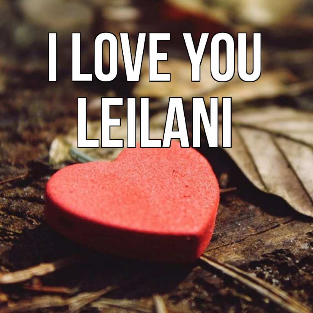 Greetings card с именем, Leilani I love you листья деревье 4 Greetings with text for free download 