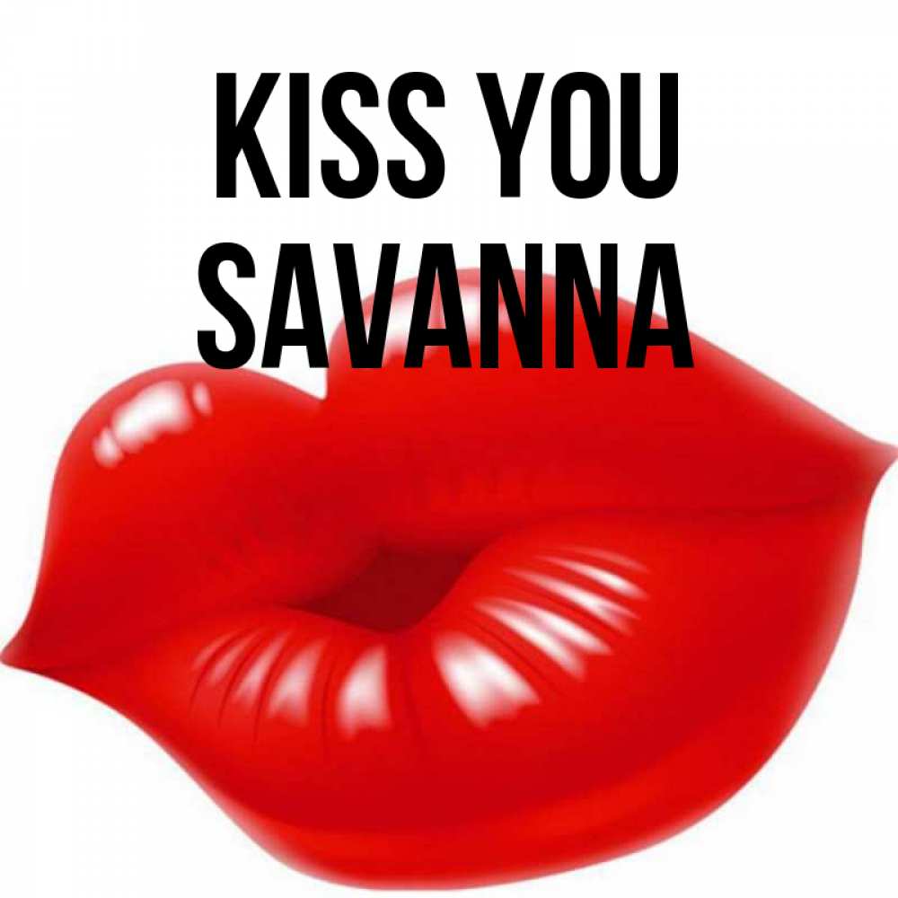 Greetings card с именем, Savanna Kiss you губки надутые бантиком Greetings with text for free download 