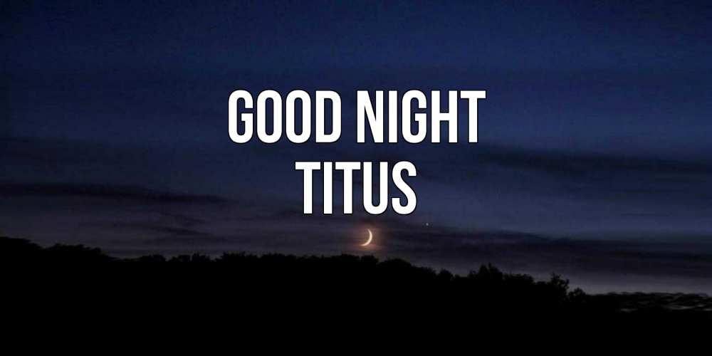 Greetings card с именем, Titus Good night месяц Greetings with text for free download 
