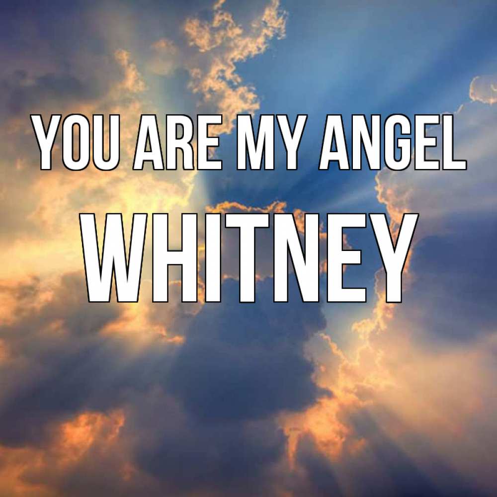 Greetings card с именем, Whitney You are my angel ангельский свет сквозь облака Greetings with text for free download 