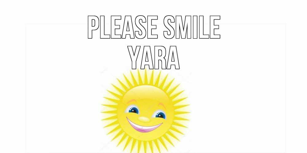 Greetings card с именем, Yara Please smile пожелания позитивные Greetings with text for free download 