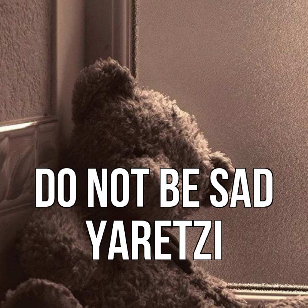 Greetings card с именем, Yaretzi Do not be sad стекол рефленое Greetings with text for free download 