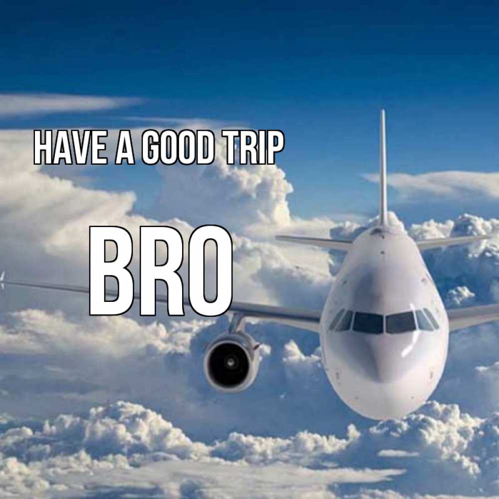 Greetings card с именем, bro Have a good trip голубое небо и белоснежный самолет Greetings with text for free download 