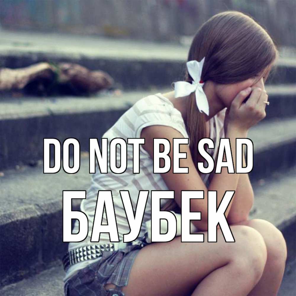Greetings card с именем, Баубек Do not be sad длинные волосы и белый бант Greetings with text for free download 