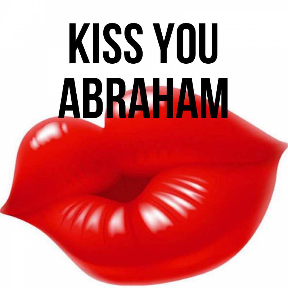 Greetings card с именем, Abraham Kiss you губки надутые бантиком Greetings with text for free download 