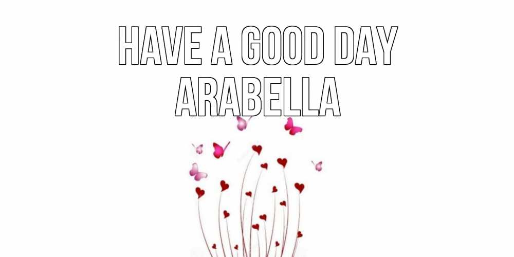 Greetings card с именем, Arabella Have a good day отличного дня Greetings with text for free download 