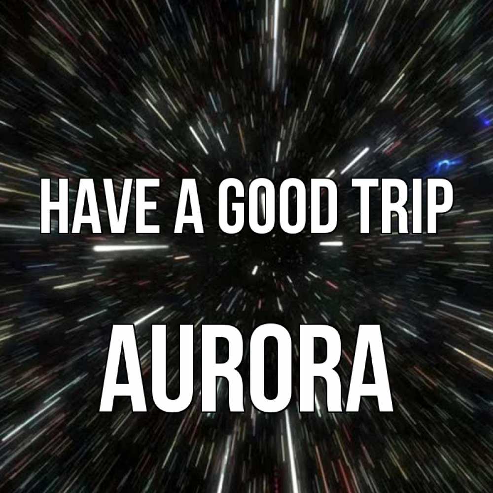 Greetings card с именем, Aurora Have a good trip туннель Greetings with text for free download 