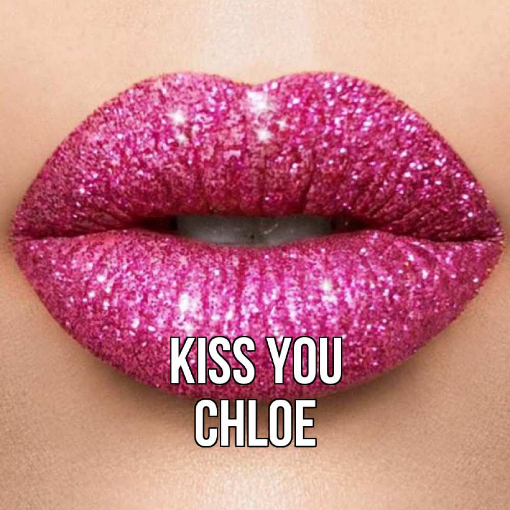 Greetings card с именем, Chloe Kiss you поцелуй с подписью для парня Greetings with text for free download 