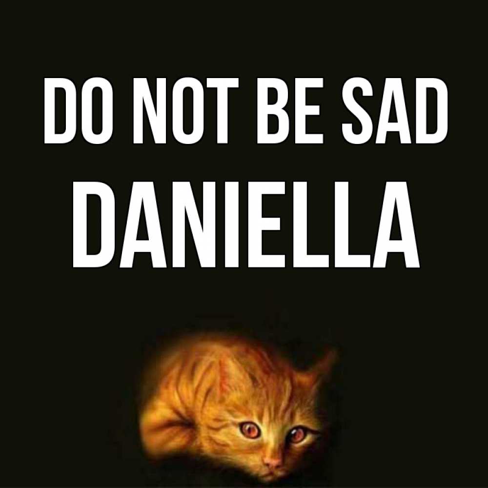 Greetings card с именем, Daniella Do not be sad лежащий кот в темноте Greetings with text for free download 