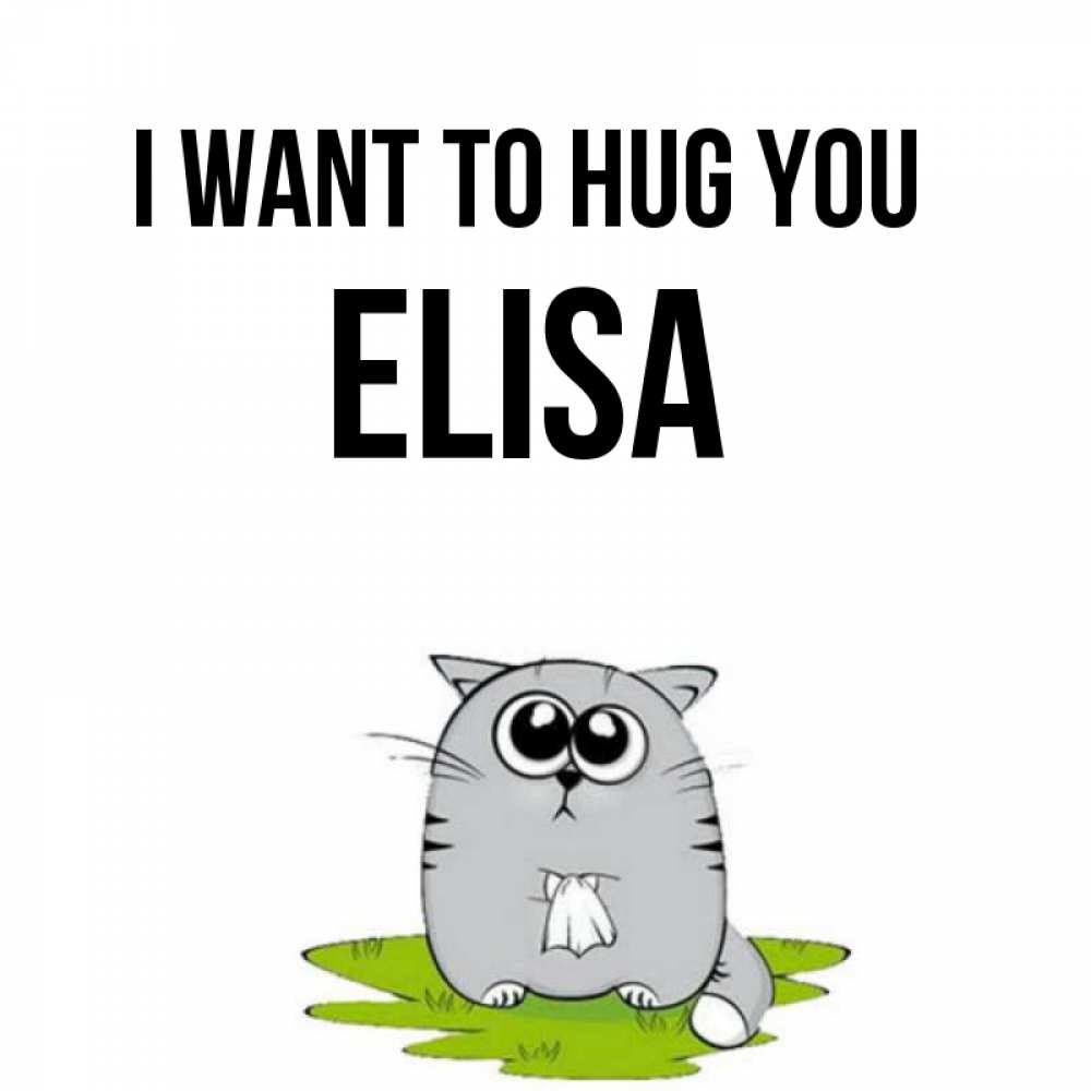 Greetings card с именем, Elisa I want to hug you котик теребит платочек сидя на травке Greetings with text for free download 