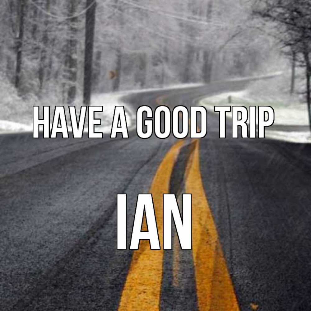 Greetings card с именем, Ian Have a good trip хорошего вам путешествия Greetings with text for free download 