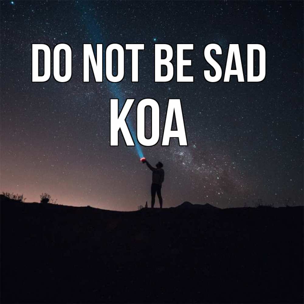 Greetings card с именем, Koa Do not be sad луч света и млечный путь Greetings with text for free download 