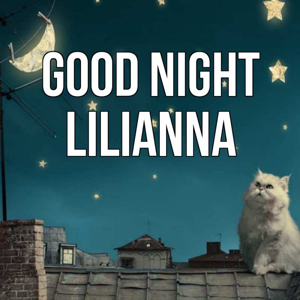 Greetings card с именем, Lilianna Good night белый кот сидит на крыше Greetings with text for free download 