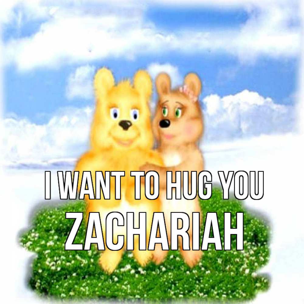 Greetings card с именем, Zachariah I want to hug you голубое небо и мишуси Greetings with text for free download 