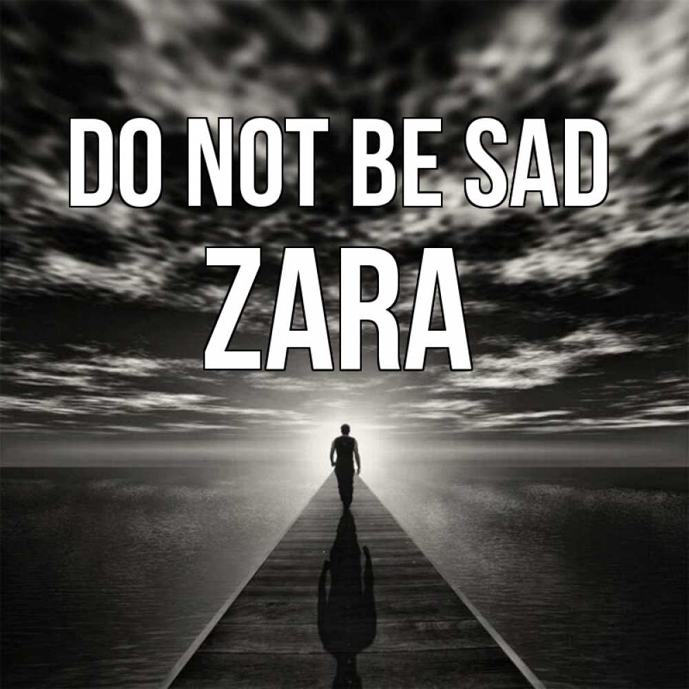 Greetings card с именем, Zara Do not be sad человек Greetings with text for free download 