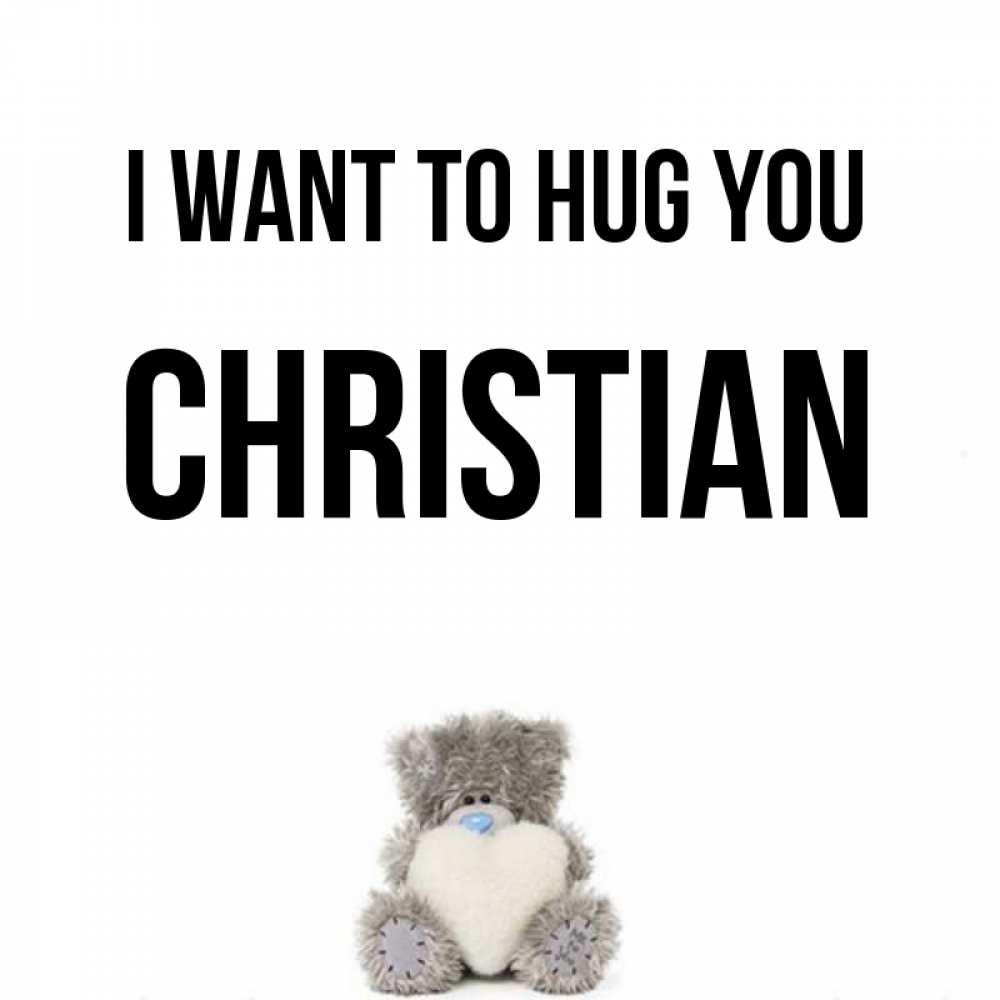 Greetings card с именем, Christian I want to hug you медвежонок с сердечком белого цвета Greetings with text for free download 
