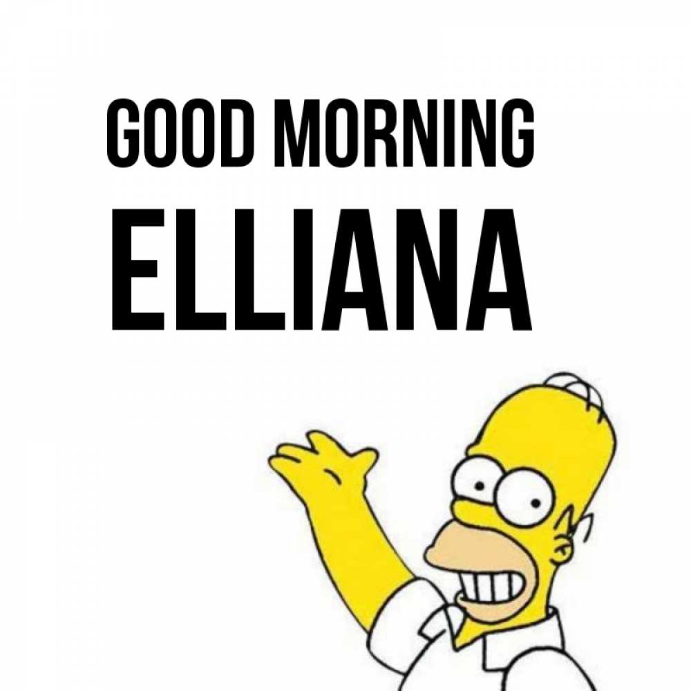 Greetings card с именем, Elliana Good morning открытки с пожеланиями Greetings with text for free download 