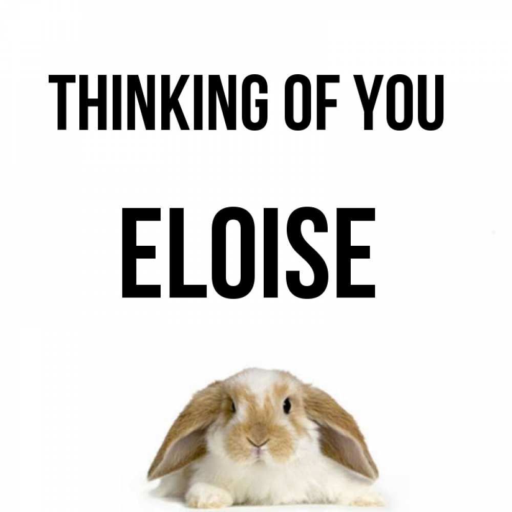 Greetings card с именем, Eloise Thinking of you подписать своими руками онлайн Greetings with text for free download 