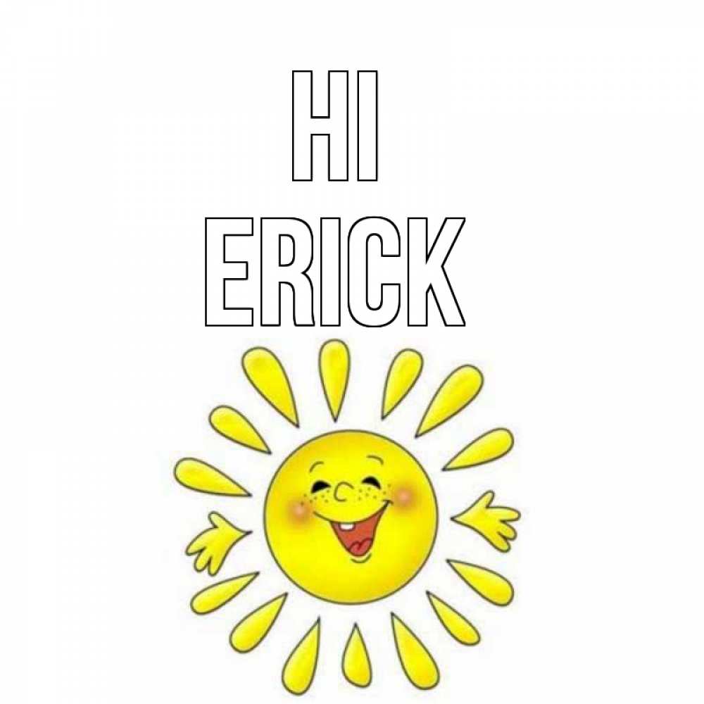Greetings card с именем, Erick Hi солнце Greetings with text for free download 