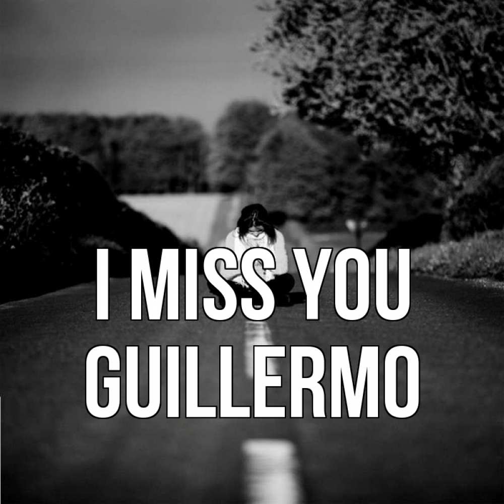 Greetings card с именем, Guillermo I miss you фото Greetings with text for free download 